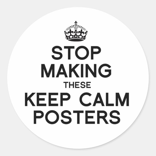 Sticker Rond ARRÊTEZ DE FAIRE CES POSTERS KEEP CALM -.png (Devant)
