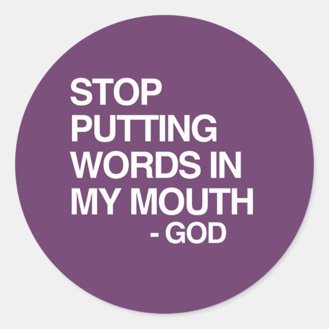 STICKER ROND ARRÊTEZ DE ME PRÊTER DES PAROLES (Devant)