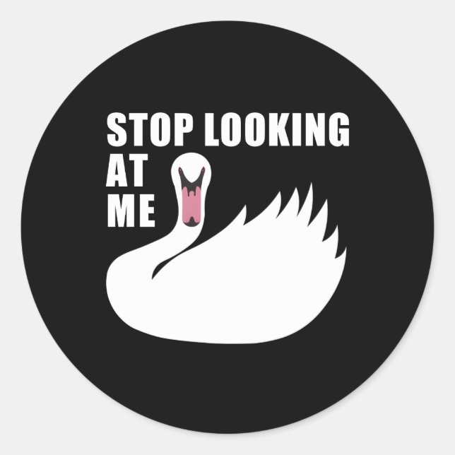 Sticker Rond Arrêtez De Me Regarder Swan (Devant)