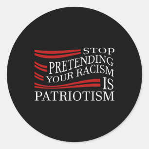 Sticker Rond Arrêtez de prétendre que votre racisme