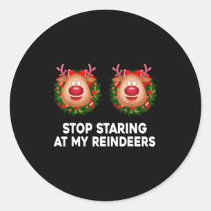 Sticker Rond Arrêtez de regarder mes rennes Sweat de Noël drôle
