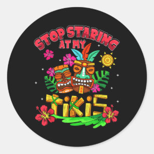 Sticker Rond Arrêtez de regarder mes Tikis Luau d'été Hawaïen A