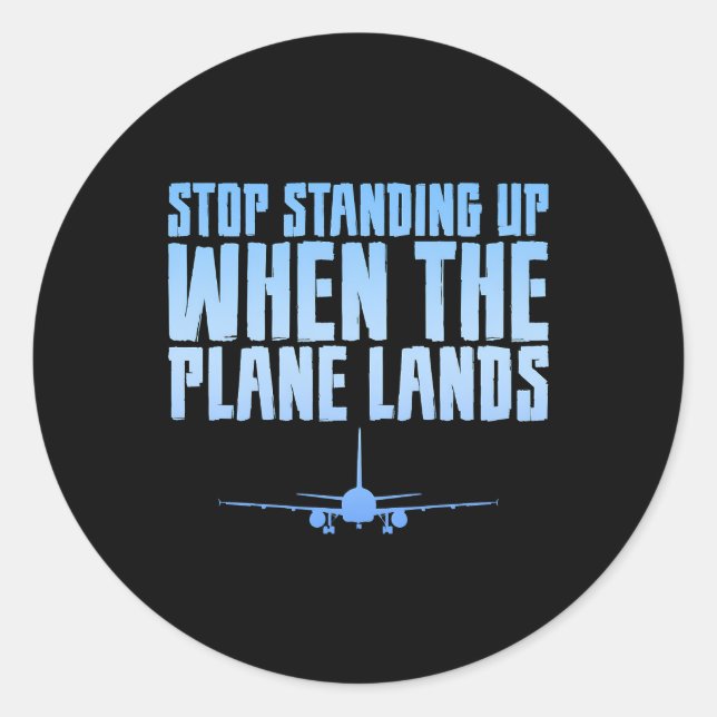Sticker Rond Arrêtez De Vous Lever Quand L'Avion Termine... (Devant)