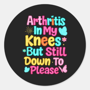 Sticker Rond Arthrite dans mes genoux mais toujours prêt à plai