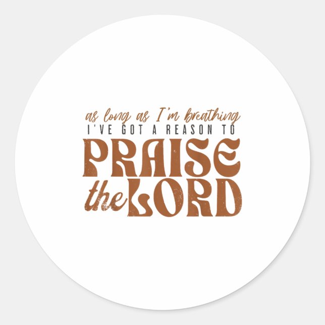 Sticker Rond As Long As Im Breathing I've Got A Reason To Prais (Devant)
