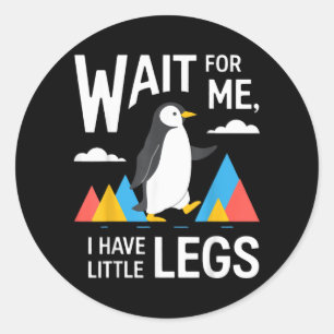 Sticker Rond Attendez d'avoir des petites jambes Pingouin Rando