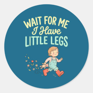 Sticker Rond Attendez-moi, j'ai des petites jambes Funny Toddle