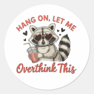 Sticker Rond Attends, laissez-moi trop réfléchir à cette humour