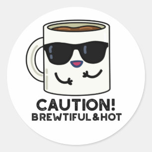 Sticker Rond Attention Brewtiful Et Hot Funny Pun de café