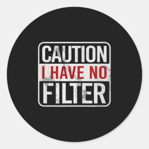 Sticker Rond Attention Je N'ai Pas De Filtre Drôle Sarcastique 