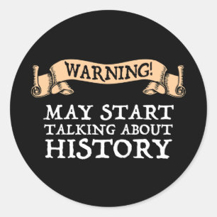 Sticker Rond Attention! Peut Commencer À Parler D'Histoire Drôl