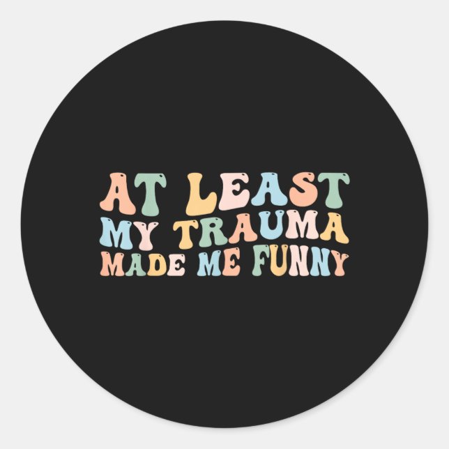 Sticker Rond Au moins le traumatisme a rendu drôle groovy posit (Devant)