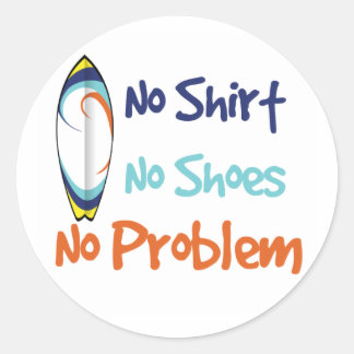 Sticker Rond Aucune Chemise, Aucune Chaussure, Aucun Problème -