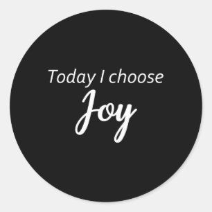 Sticker Rond Aujourd'hui, je choisis Joy-Inspirational