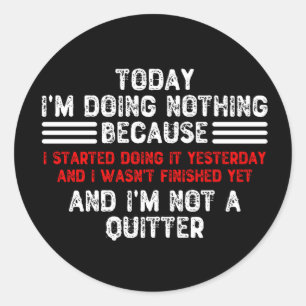 Sticker Rond Aujourd'hui je ne fais rien parce que j'ai commenc
