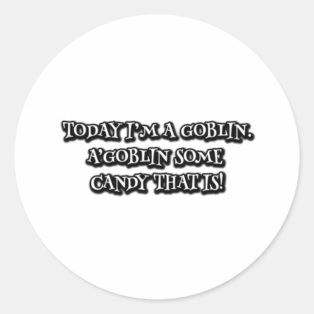 Sticker Rond Aujourd'hui, je suis un gobelin. A'goblin un bonbo (Devant)