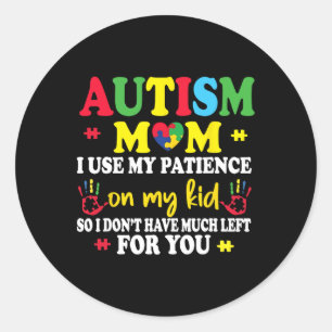 Sticker Rond Autisme Maman J'Utilise Ma Patience Sur Mes Enfant