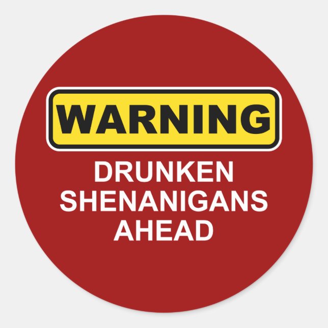 Sticker Rond Avertissement : Des Shenanigans ivres à l'avant (Devant)