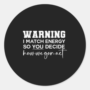 Sticker Rond Avertissement Je Correspond À L'Énergie Donc Vous 