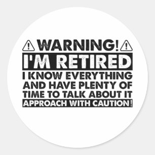 Sticker Rond Avertissement Je suis à la retraite Drôle de retra