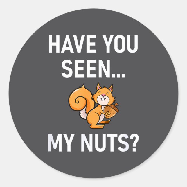 Sticker Rond Avez-vous vu mes noix, Squirrel Pun drôle, blagues (Devant)