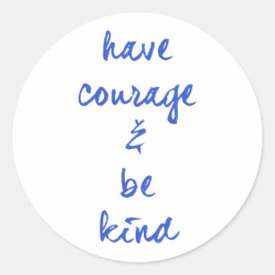 STICKER ROND AVOIR COURAGE ET ÊTRE GENTIL MOTIVATION EXPRES