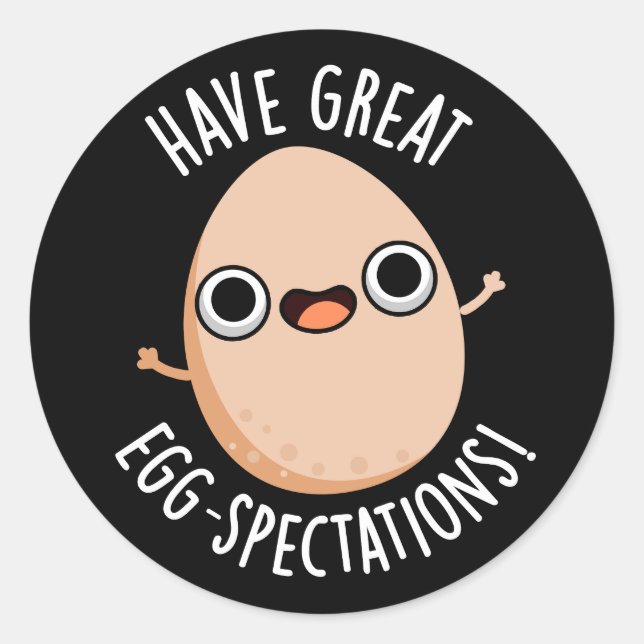 Sticker Rond Avoir de grandes spectations d'oeufs Funny Oeuf Pu (Devant)