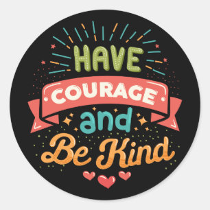 Sticker Rond Avoir du courage et être gentil