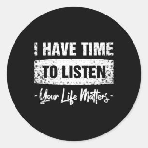 Sticker Rond Avoir Le Temps D'Écouter - Votre Vie Compte