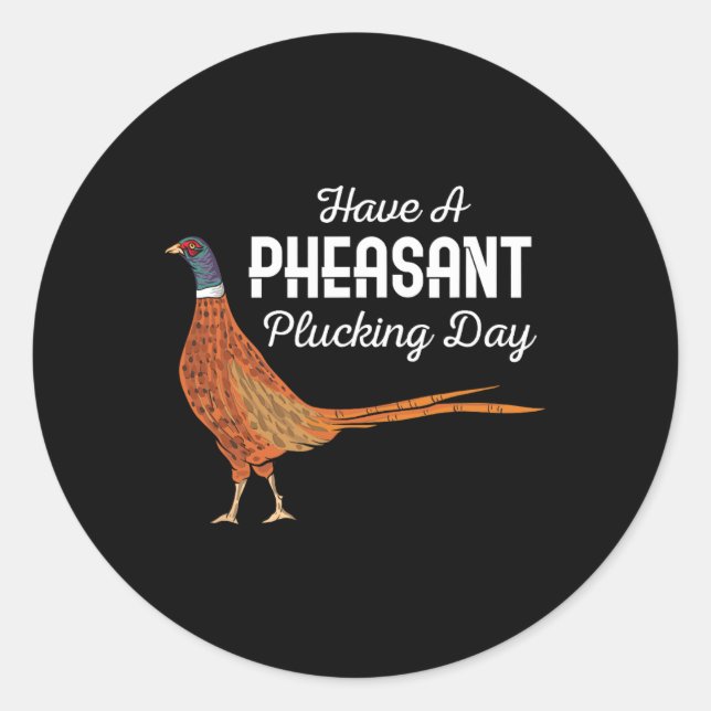 Sticker Rond Avoir Une Journée De Plucking Paisant Drôle Chasse (Devant)
