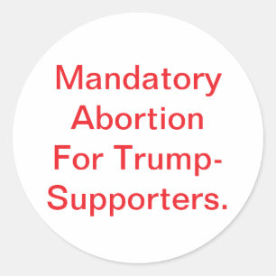 Sticker Rond Avortement Obligatoire Pour Trump Hankamer Artjunk