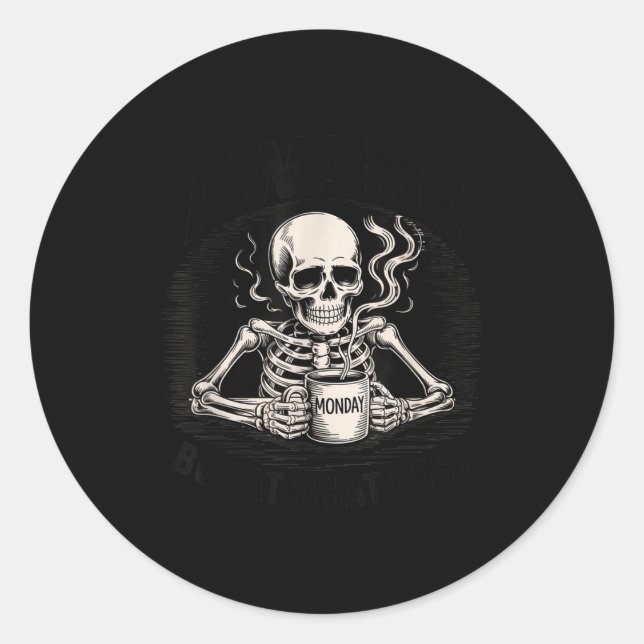Sticker Rond Awake But At What Cost Funny Skeleton Coffee Monda (Devant)