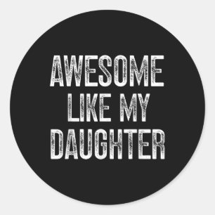 Sticker Rond Awesome Comme Ma Fille Fête des pères Papa Cadeaux