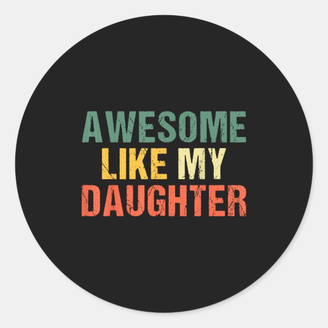 Sticker Rond Awesome Like My Daughter Shirt Funny Men Dad Fathe (Devant)