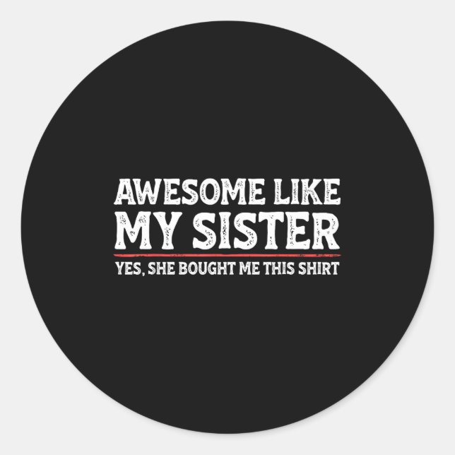 Sticker Rond Awesome Like My Sister Sarcastic Funny Brother  (Devant)