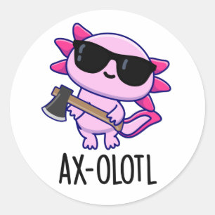 Sticker Rond Ax-olotl Funny Animal Axolotl Pun