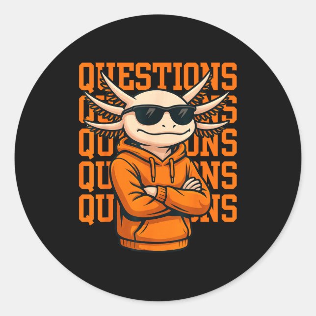 Sticker Rond Axolotl Questions Tee Cool Axolotl Hoodie Streetwe (Devant)