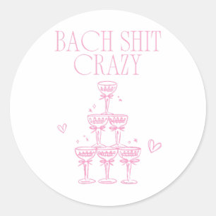 Sticker Rond Bach Sh-t Folle Fille Champagne Rose Enterrement d
