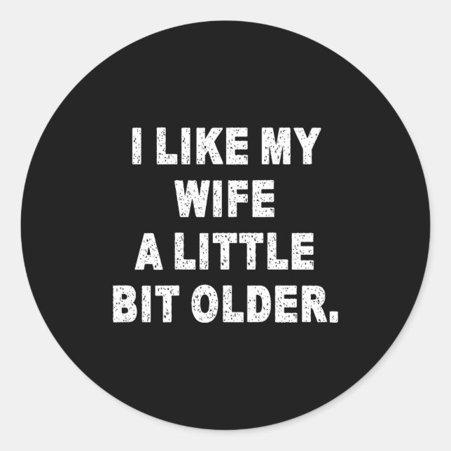 Sticker Rond (back) I Like My Wife A Little Bit Older Funny Wif (Devant)