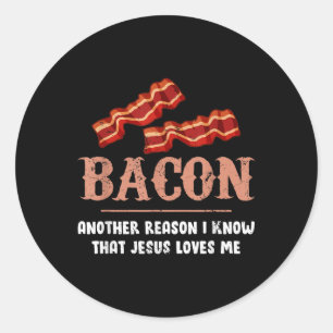 Sticker Rond Bacon Une Autre Raison Que Je Sais Que Jésus M'Aim