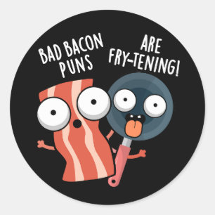 Sticker Rond Bad Bacon Puns Sont Fry-tening Food Pun Dark BG