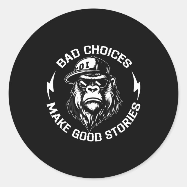 Sticker Rond Bad Choices Make Good Stories Funny Gorilla Ape Co (Devant)