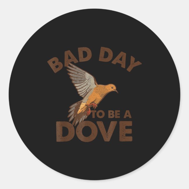 Sticker Rond Bad Day To Be A Dove Bird Camo Hunting Season Funn (Devant)
