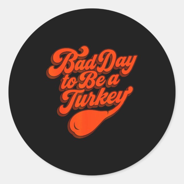 Sticker Rond Bad Day To Be A Turkey Funny Thanksgiving Gift Des (Devant)
