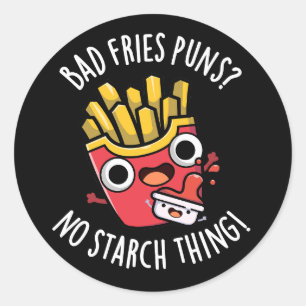 Sticker Rond Bad Fries Puns No Starch Thon Pun Dark BG