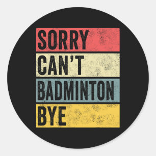 Sticker Rond Badminton Cadeaux Désolé Cant Badminton Bye Shutt