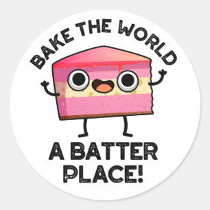 Sticker Rond Bake The World A Batter Place Funny Cake Pun