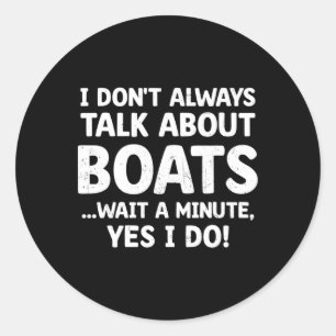Sticker Rond Bateau amusant Je ne parle pas toujours des bateau