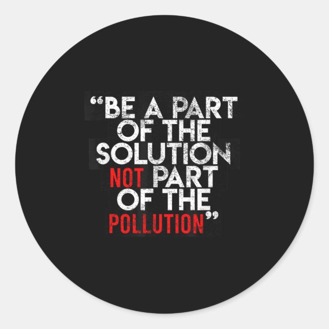 Sticker Rond Be A Part Of The Solution Environmental Sayings Qu (Devant)