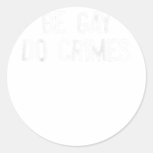 Sticker Rond Be Gay Do Crime LGBT Égalité Gay Rights Trans Hum